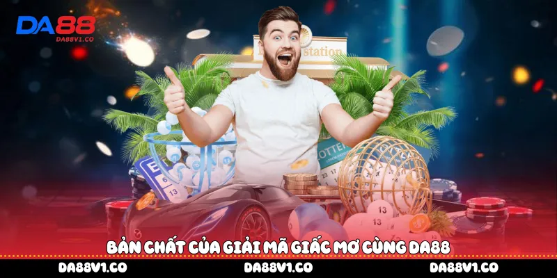 Bản chất của giải mã giấc mơ cùng Da88