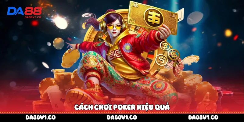 Cách chơi Poker hiệu quả 