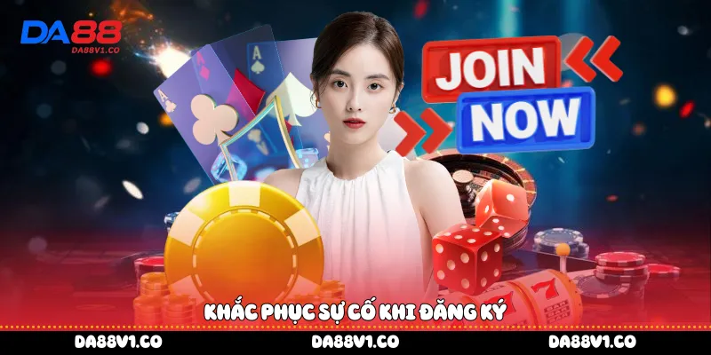 Khắc phục sự cố khi đăng ký