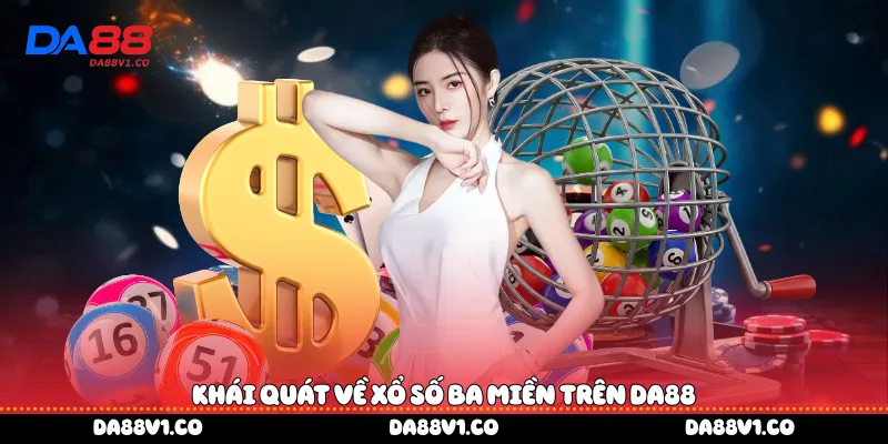 Khái quát về xổ số ba miền trên Da88