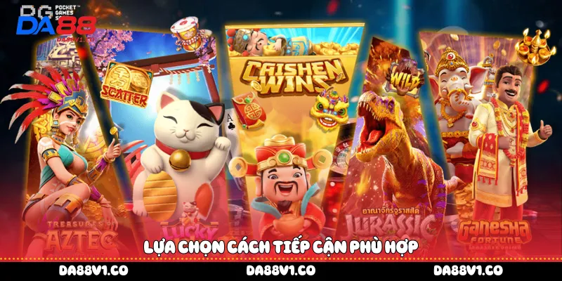 lựa chọn cách tiếp cận phù hợp