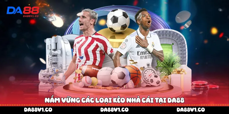Nắm vững các loại kèo nhà cái tại Da88