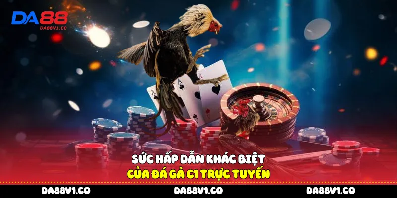 Sức hấp dẫn khác biệt của đá gà c1 trực tuyến