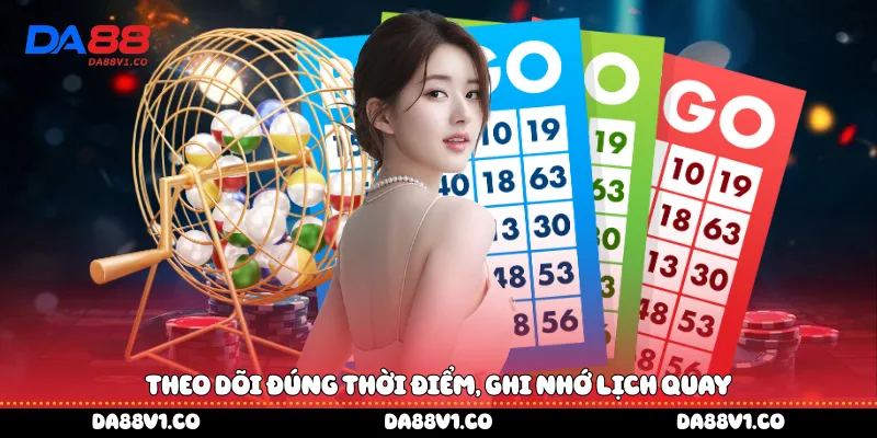 Theo dõi đúng thời điểm, ghi nhớ lịch quay